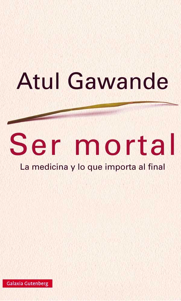 portada Ser mortal. La medicina y lo que importa al final 